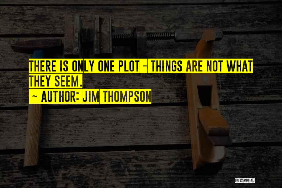 Things Are Not What They Seem Quotes By Jim Thompson