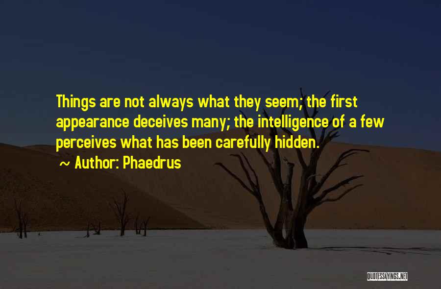 Things Are Not What They Seem Quotes By Phaedrus