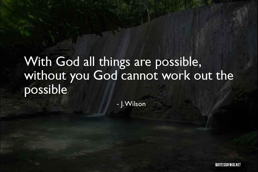 Things Are Possible Quotes By J. Wilson Things Are Possible Quotes By J. Wilson