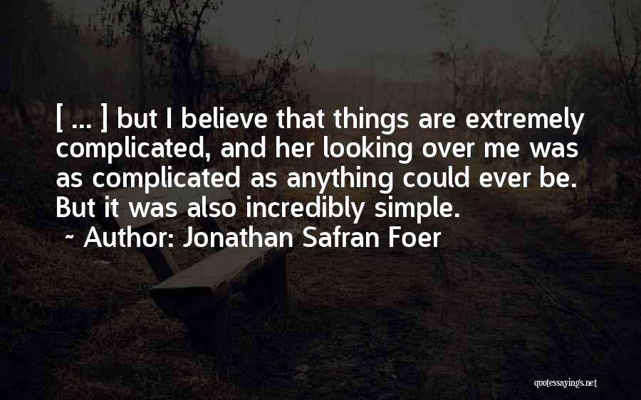Things Are Simple Quotes By Jonathan Safran Foer