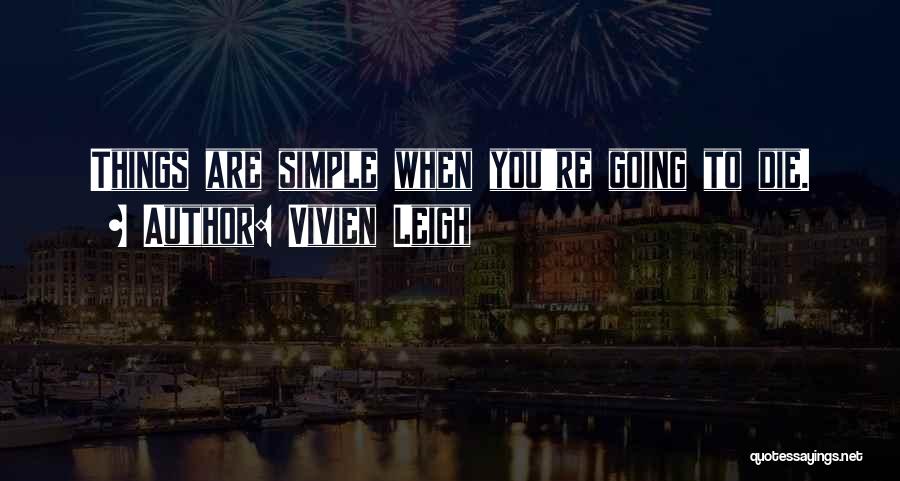 Things Are Simple Quotes By Vivien Leigh
