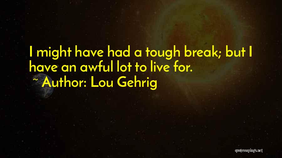 Things Are Tough All Over Quotes By Lou Gehrig