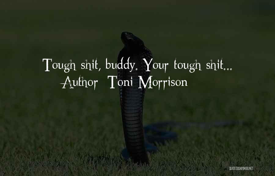 Things Are Tough All Over Quotes By Toni Morrison