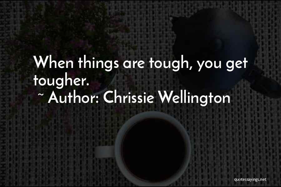 Things Are Tough Quotes By Chrissie Wellington