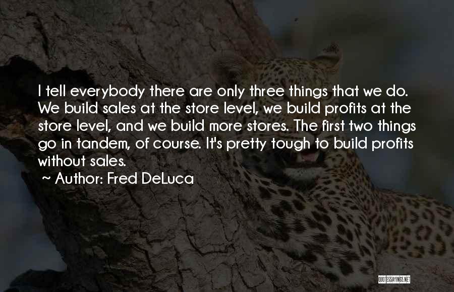 Things Are Tough Quotes By Fred DeLuca