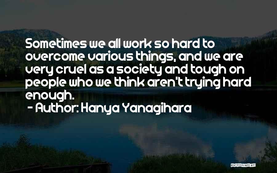 Things Are Tough Quotes By Hanya Yanagihara