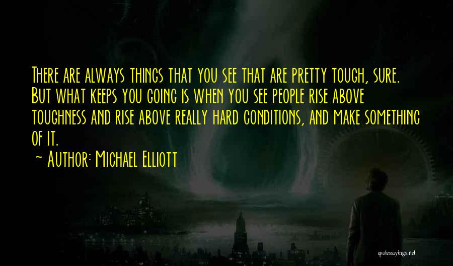 Things Are Tough Quotes By Michael Elliott