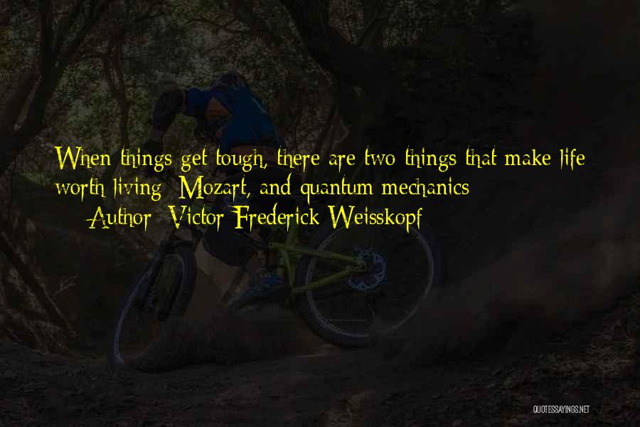 Things Are Tough Quotes By Victor Frederick Weisskopf