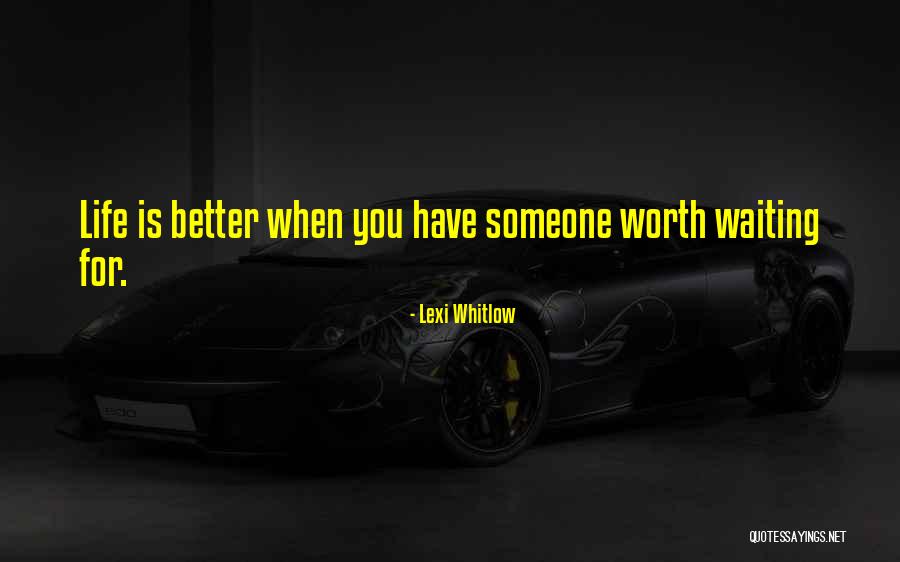Things Are Worth Waiting For Quotes By Lexi Whitlow Things Are Worth Waiting For Quotes By Lexi Whitlow