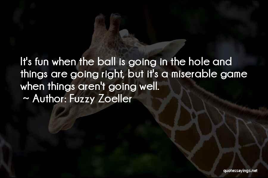 Things Aren't Going Right Quotes By Fuzzy Zoeller