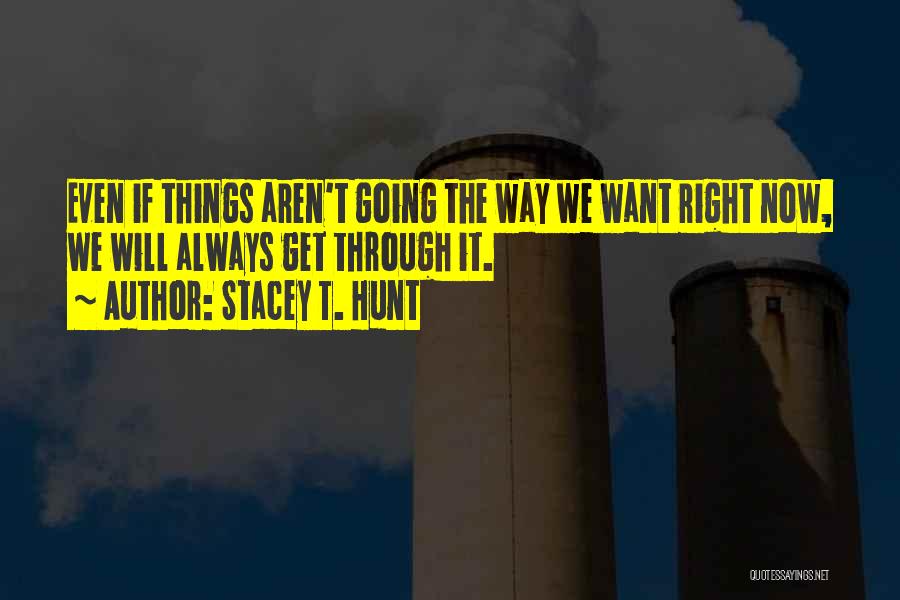 Things Aren't Going Right Quotes By Stacey T. Hunt