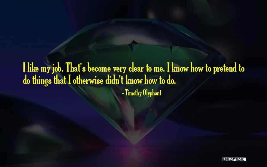 Things Become Clear Quotes By Timothy Olyphant Things Become Clear Quotes By Timothy Olyphant