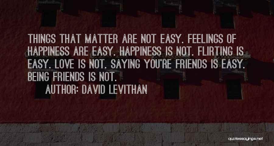 Things Being Easy Quotes By David Levithan