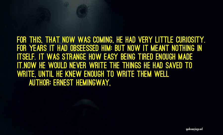 Things Being Easy Quotes By Ernest Hemingway,