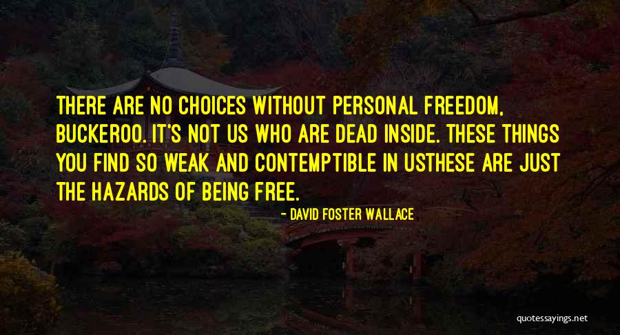 Things Being Free Quotes By David Foster Wallace Things Being Free Quotes By David Foster Wallace