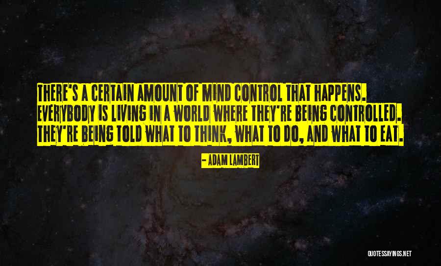 Things Being Out Of Your Control Quotes By Adam Lambert Things Being Out Of Your Control Quotes By Adam Lambert