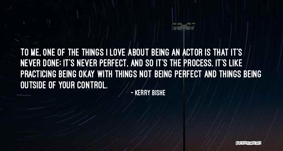 Things Being Perfect Quotes By Kerry Bishe Things Being Perfect Quotes By Kerry Bishe