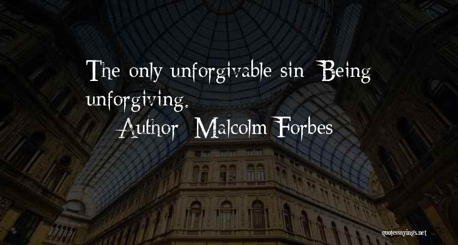 Things Being Unforgivable Quotes By Malcolm Forbes