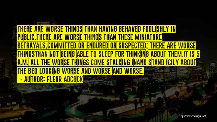 Things Being Worse Quotes By Fleur Adcock