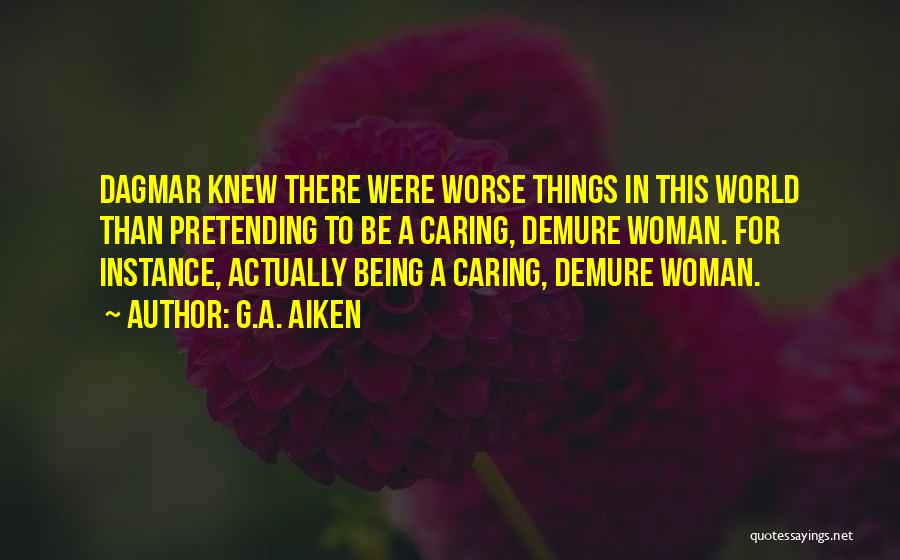 Things Being Worse Quotes By G.A. Aiken