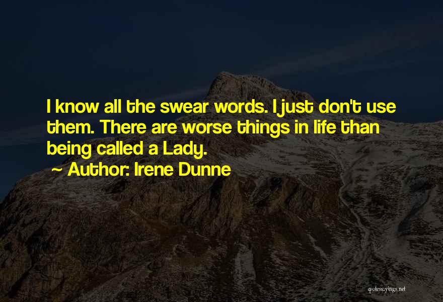 Things Being Worse Quotes By Irene Dunne