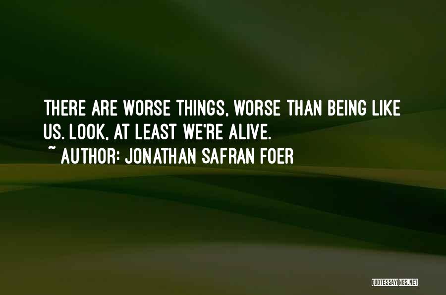 Things Being Worse Quotes By Jonathan Safran Foer