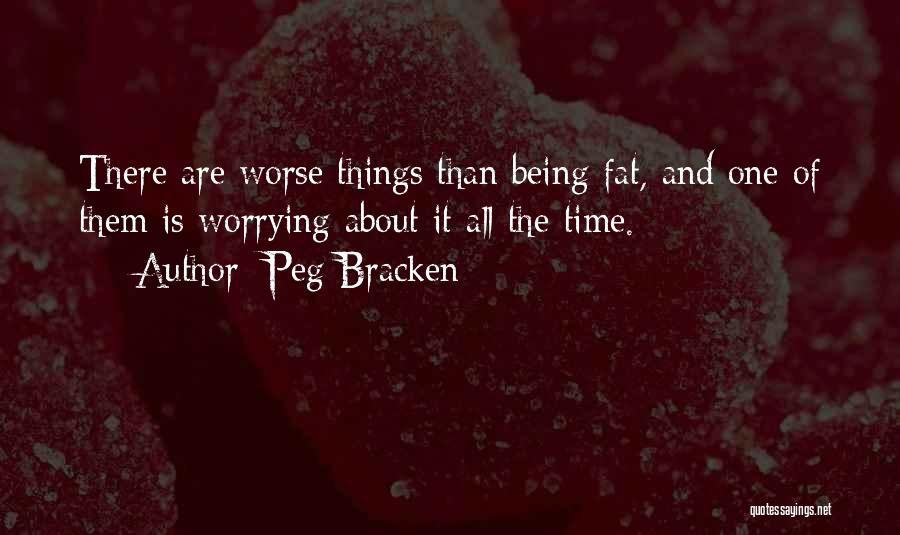Things Being Worse Quotes By Peg Bracken