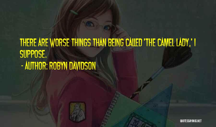 Things Being Worse Quotes By Robyn Davidson