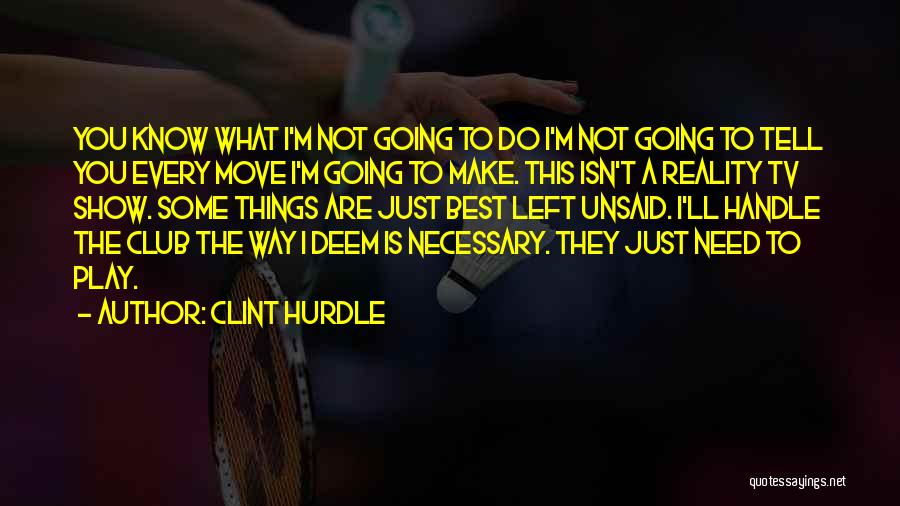 Things Best Left Unsaid Quotes By Clint Hurdle