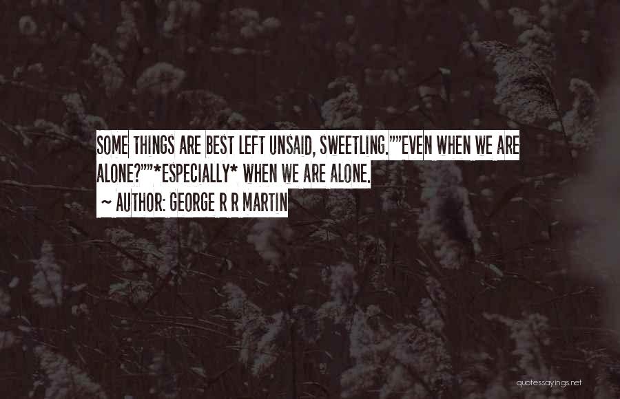 Things Best Left Unsaid Quotes By George R R Martin