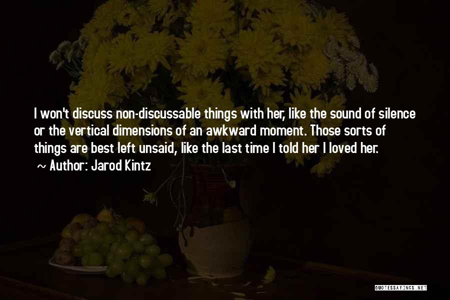 Things Best Left Unsaid Quotes By Jarod Kintz