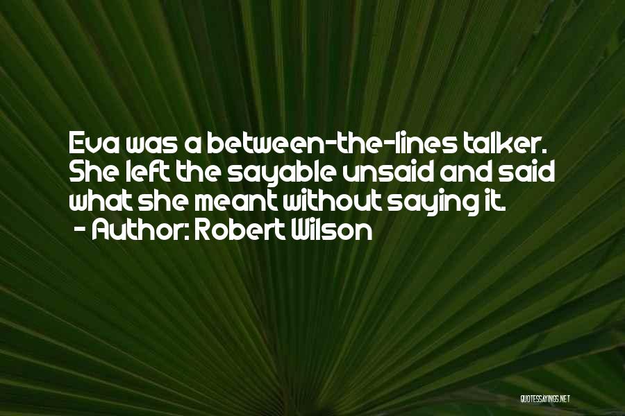 Things Best Left Unsaid Quotes By Robert Wilson