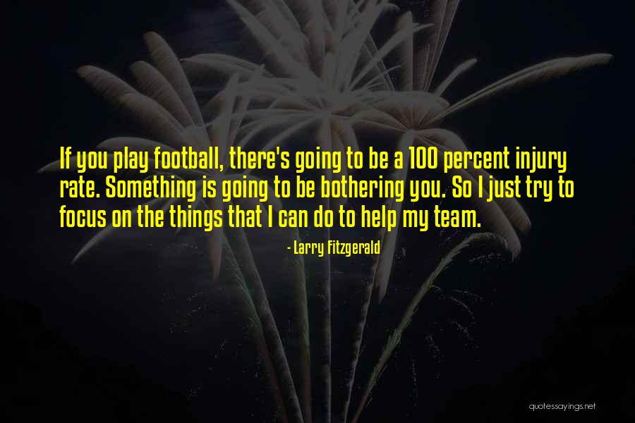 Things Bothering You Quotes By Larry Fitzgerald Things Bothering You Quotes By Larry Fitzgerald