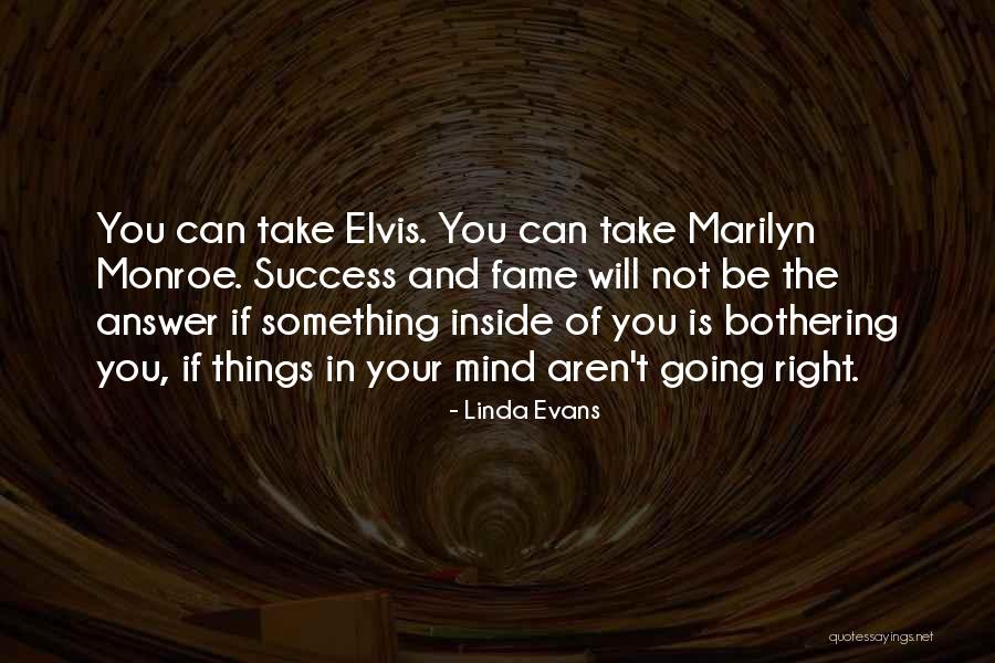 Things Bothering You Quotes By Linda Evans Things Bothering You Quotes By Linda Evans