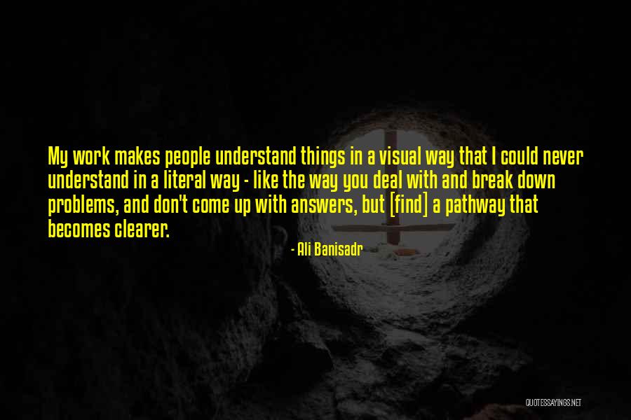 Things Break Down Quotes By Ali Banisadr Things Break Down Quotes By Ali Banisadr