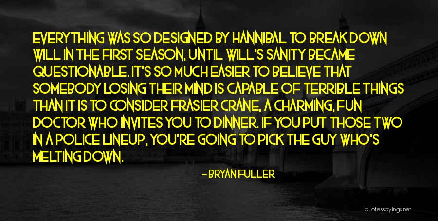 Things Break Down Quotes By Bryan Fuller