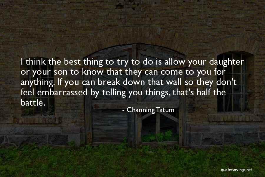 Things Break Down Quotes By Channing Tatum