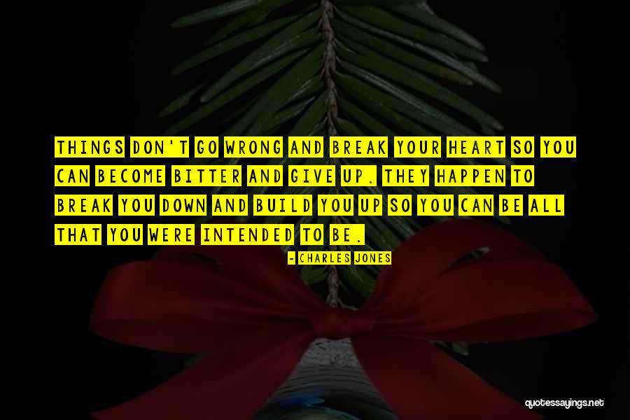 Things Break Down Quotes By Charles Jones Things Break Down Quotes By Charles Jones
