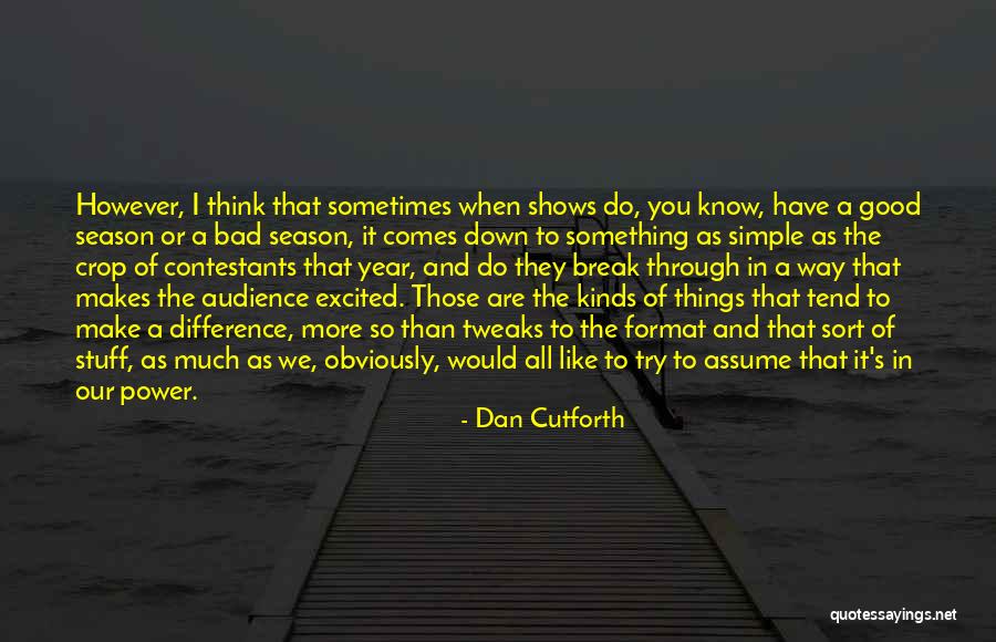 Things Break Down Quotes By Dan Cutforth