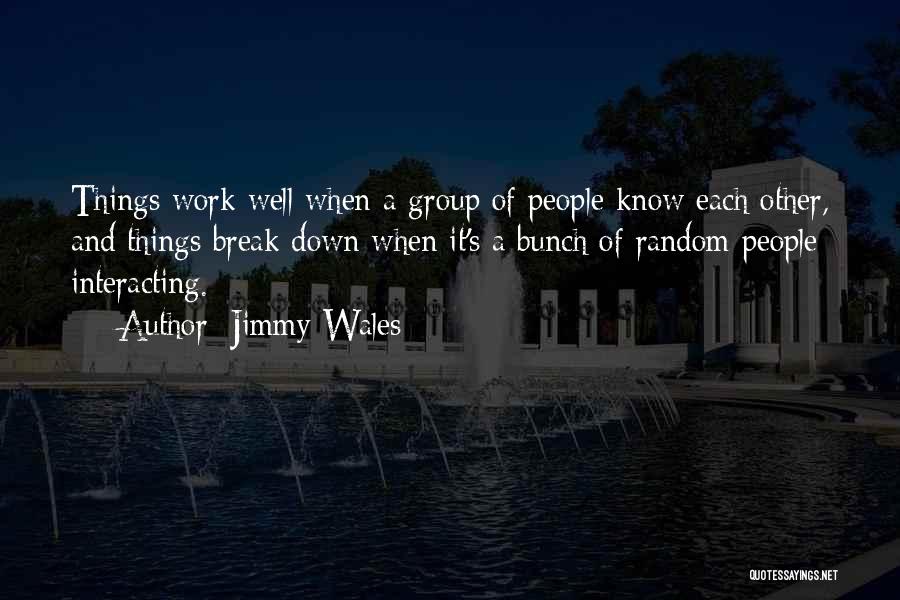 Things Break Down Quotes By Jimmy Wales