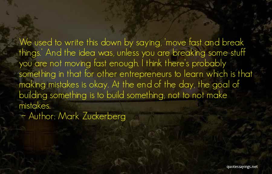 Things Break Down Quotes By Mark Zuckerberg