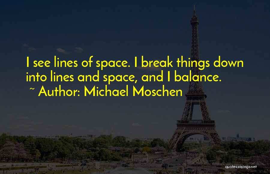 Things Break Down Quotes By Michael Moschen