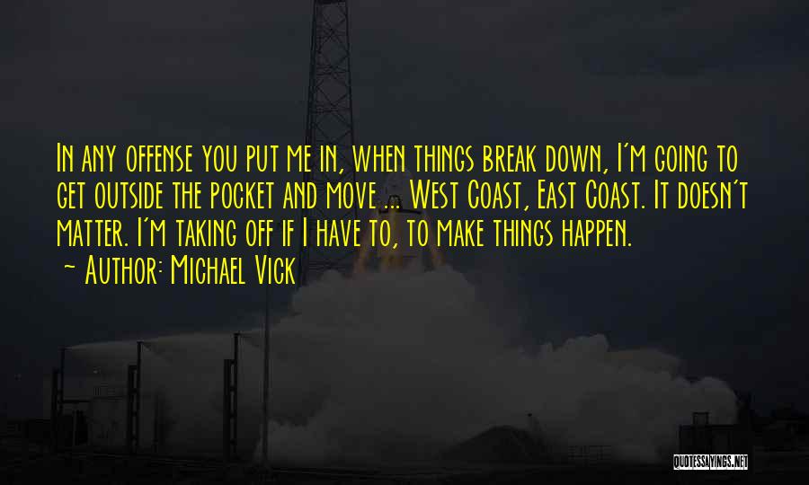 Things Break Down Quotes By Michael Vick