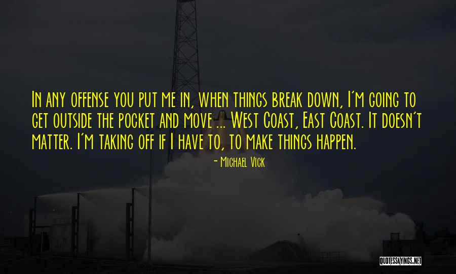 Things Break Down Quotes By Michael Vick