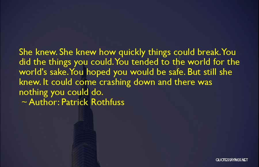 Things Break Down Quotes By Patrick Rothfuss