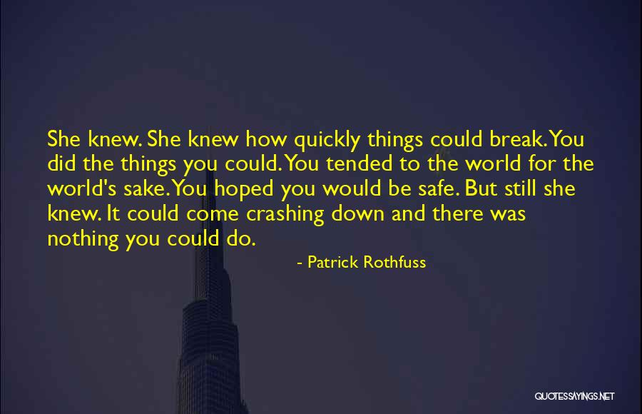 Things Break Down Quotes By Patrick Rothfuss