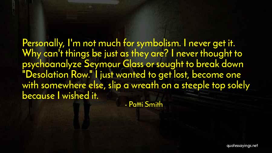 Things Break Down Quotes By Patti Smith