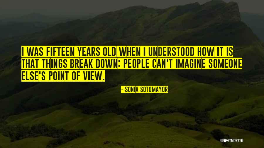 Things Break Down Quotes By Sonia Sotomayor Things Break Down Quotes By Sonia Sotomayor