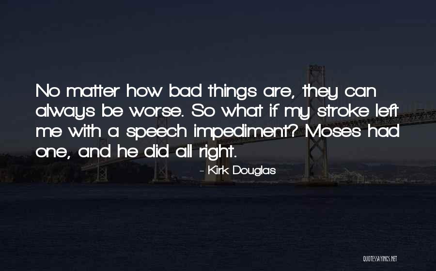 Things Can Always Be Worse Quotes By Kirk Douglas Things Can Always Be Worse Quotes By Kirk Douglas