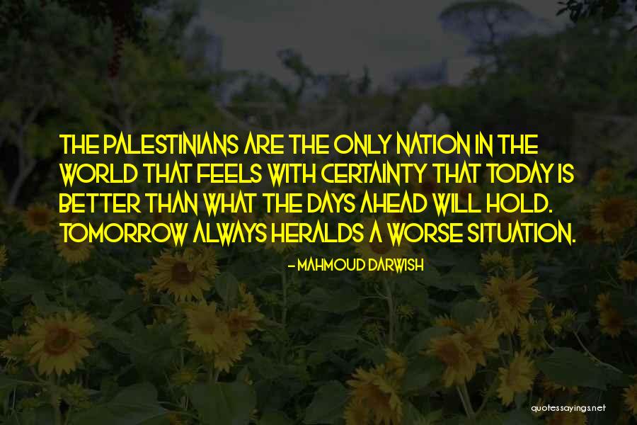 Things Can Always Be Worse Quotes By Mahmoud Darwish Things Can Always Be Worse Quotes By Mahmoud Darwish